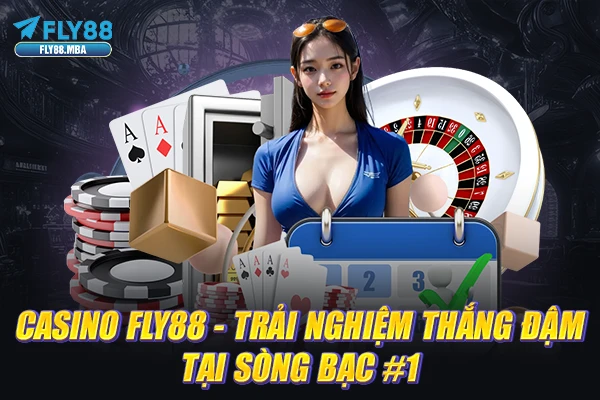 Casino Fly88 - Trải Nghiệm Thắng Đậm Tại Sòng Bạc #1