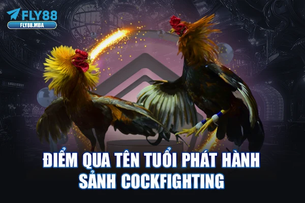 Điểm qua tên tuổi phát hành sảnh Cockfighting Điểm qua tên tuổi phát hành sảnh Cockfighting