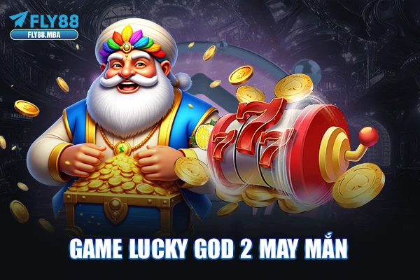 Game Lucky God 2 may mắn Game Lucky God 2 may mắn