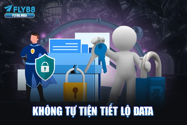 Không tự tiện tiết lộ data Không tự tiện tiết lộ data
