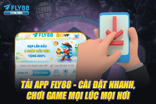 Tải App Fly88 - Cài Đặt Nhanh, Chơi Game Mọi Lúc Mọi Nơi