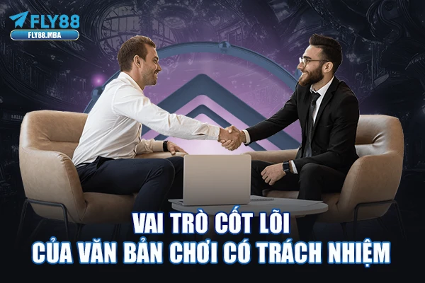 Vai trò cốt lõi của văn bản chơi có trách nhiệm Vai trò cốt lõi của văn bản chơi có trách nhiệm