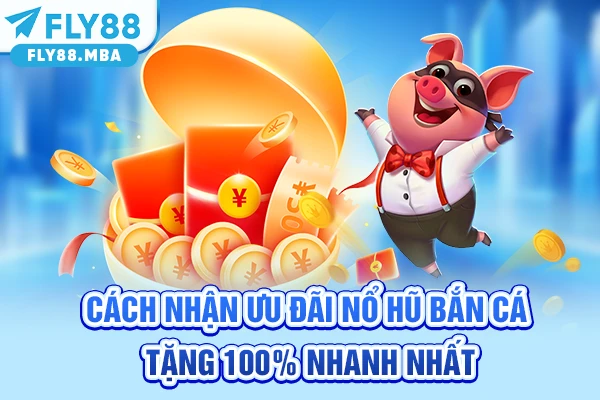 Cách nhận ưu đãi nổ hũ bắn cá tặng 100% nhanh nhất Cách nhận ưu đãi nổ hũ bắn cá tặng 100% nhanh nhất