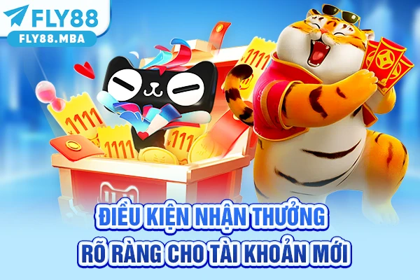 Điều kiện nhận thưởng rõ ràng cho tài khoản mới Điều kiện nhận thưởng rõ ràng cho tài khoản mới