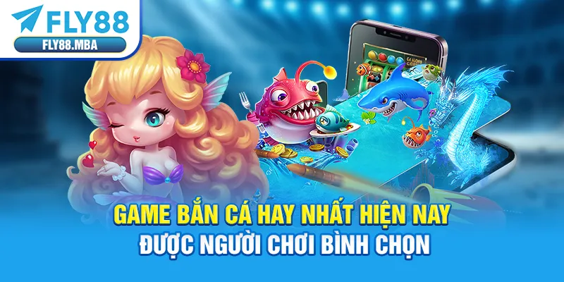 5 Game Bắn Cá Hay Nhất Hiện Nay Được Người Chơi Bình Chọn