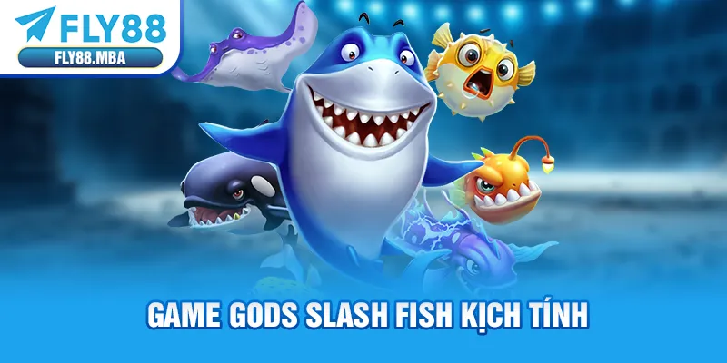 Game Gods Slash Fish kịch tính Game Gods Slash Fish kịch tính