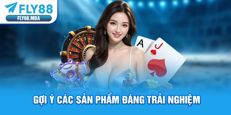 Gợi ý các sản phẩm đáng trải nghiệm Gợi ý các sản phẩm đáng trải nghiệm