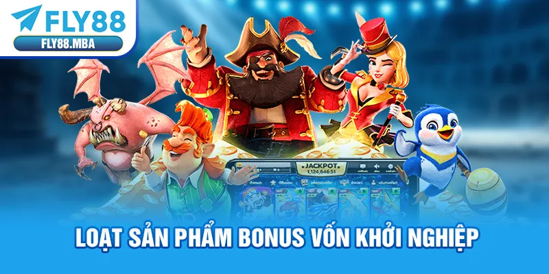 Loạt sản phẩm bonus vốn khởi nghiệp Loạt sản phẩm bonus vốn khởi nghiệp