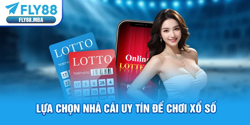 Lựa chọn nhà cái uy tín để chơi xổ số Lựa chọn nhà cái uy tín để chơi xổ số