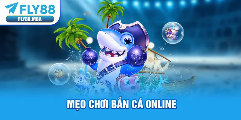 Mẹo chơi bắn cá online Mẹo chơi bắn cá online