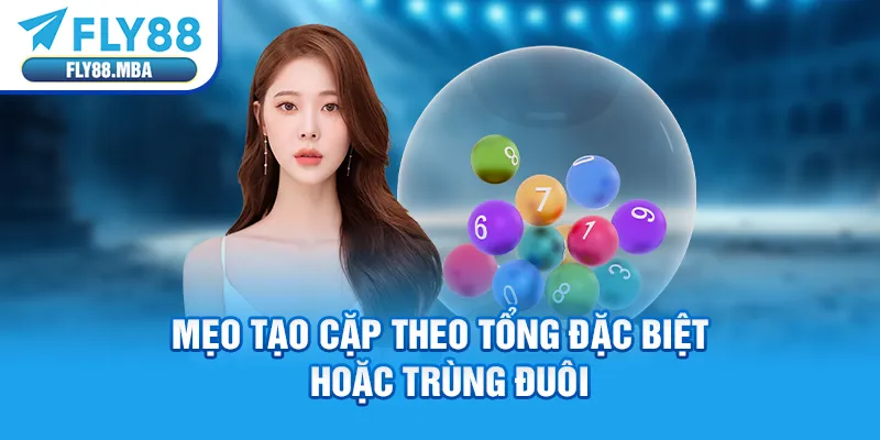 Mẹo tạo cặp theo tổng đặc biệt hoặc trùng đuôi Mẹo tạo cặp theo tổng đặc biệt hoặc trùng đuôi