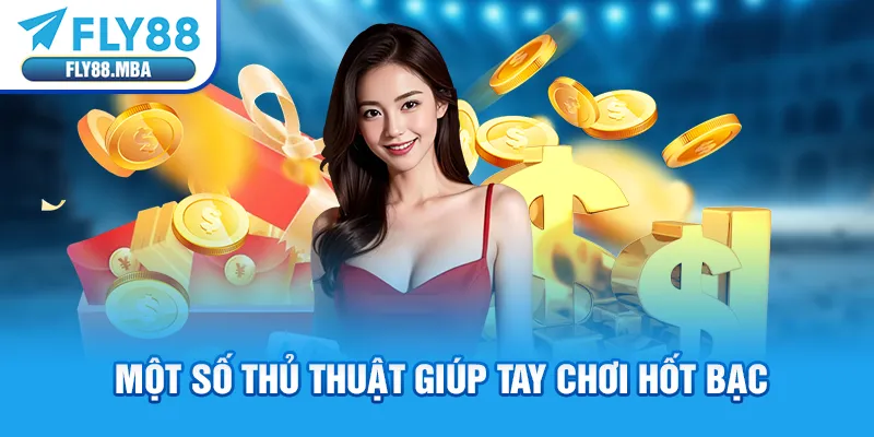 Một số thủ thuật giúp tay chơi hốt bạc Một số thủ thuật giúp tay chơi hốt bạc