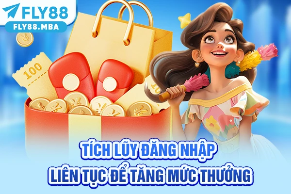 Tích lũy đăng nhập liên tục để tăng mức thưởng Tích lũy đăng nhập liên tục để tăng mức thưởng