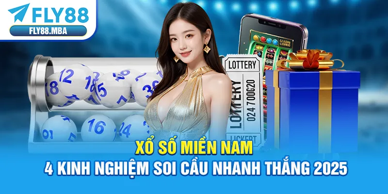Xổ Số Miền Nam - 04 Kinh Nghiệm Bắt Cầu Nhanh Thắng 2025